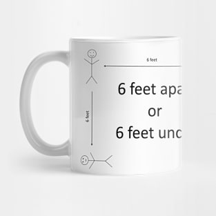 6 Feet Apart or 6 Feet Under Mug